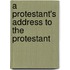 A Protestant's Address To The Protestant