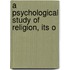 A Psychological Study Of Religion, Its O