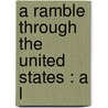 A Ramble Through The United States : A L by Alfred Gurney