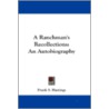 A Ranchman's Recollections: An Autobiogr door Frank S. Hastings