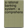 A Rational Banking System : A Comprehens door Homer Mark Philip Eckardt
