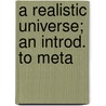 A Realistic Universe; An Introd. To Meta door John Elof Boodin