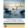 A Reasonable Faith, Essays, By Three 'Fr by William Edward Turner