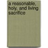 A Reasonable, Holy, And Living Sacrifice