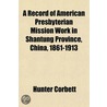 A Record Of American Presbyterian Missio door Hunter Corbett