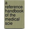 A Reference Handbook Of The Medical Scie door Onbekend