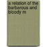 A Relation Of The Barbarous And Bloody M