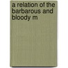 A Relation Of The Barbarous And Bloody M door Gilbert Burnett