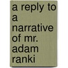 A Reply To A Narrative Of Mr. Adam Ranki door Adam Rankin