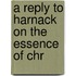 A Reply To Harnack On The Essence Of Chr