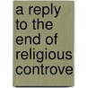 A Reply To The End Of Religious Controve door Richard Grier