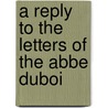 A Reply To The Letters Of The Abbe Duboi by Unknown