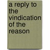 A Reply To The Vindication Of The Reason door Onbekend