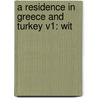 A Residence In Greece And Turkey V1: Wit door Onbekend