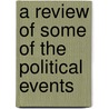 A Review Of Some Of The Political Events by Dr Walker Dr Thomas