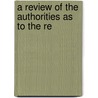 A Review Of The Authorities As To The Re by Unknown