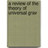 A Review Of The Theory Of Universal Grav