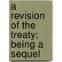 A Revision Of The Treaty; Being A Sequel