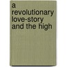 A Revolutionary Love-Story And The High door Onbekend