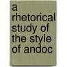 A Rhetorical Study Of The Style Of Andoc by Samuel Shipman Kingsbury