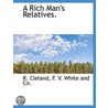 A Rich Man's Relatives. door R. Cleland