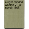 A Right-Minded Woman V1: A Novel (1865) by Unknown