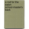 A Rod For The Eaton School-Master's Back door Onbekend