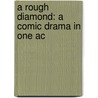 A Rough Diamond: A Comic Drama In One Ac door John Baldwin Buckstone