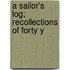 A Sailor's Log; Recollections Of Forty Y