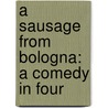 A Sausage From Bologna: A Comedy In Four door John Jay Chapman
