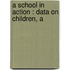 A School In Action : Data On Children, A