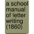 A School Manual Of Letter Writing (1860)