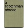 A Scotchman Abroad door Richard Knill
