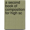 A Second Book Of Composition For High Sc by Thomas Henry Briggs