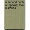 A Second Book Of Operas; Their Histories by Unknown