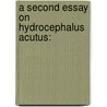 A Second Essay On Hydrocephalus Acutus: door Onbekend