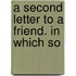 A Second Letter To A Friend. In Which So