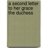 A Second Letter To Her Grace The Duchess by Unknown