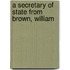 A Secretary Of State From Brown, William