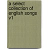 A Select Collection Of English Songs V1 door Onbekend