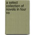 A Select Collection Of Novels In Four Vo