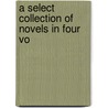 A Select Collection Of Novels In Four Vo door See Notes Multiple Contributors