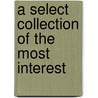 A Select Collection Of The Most Interest door See Notes Multiple Contributors