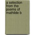 A Selection From The Poems Of Mathilde B