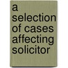 A Selection Of Cases Affecting Solicitor door Onbekend