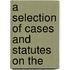 A Selection Of Cases And Statutes On The