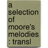 A Selection Of Moore's Melodies : Transl