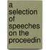 A Selection Of Speeches On The Proceedin