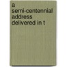 A Semi-Centennial Address Delivered In T by Lemuel Willis