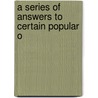 A Series Of Answers To Certain Popular O by Josiah Tucker